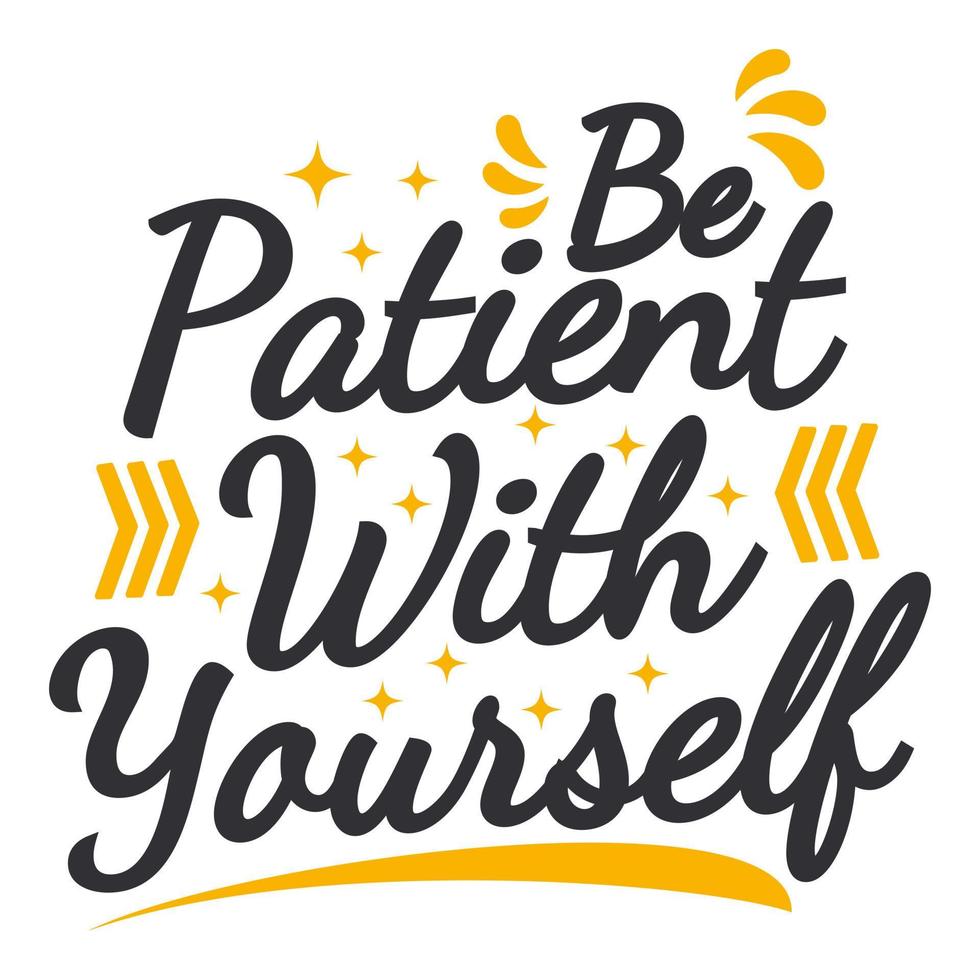 Be Patient With Yourself Motivation Typography Quote Design. vector