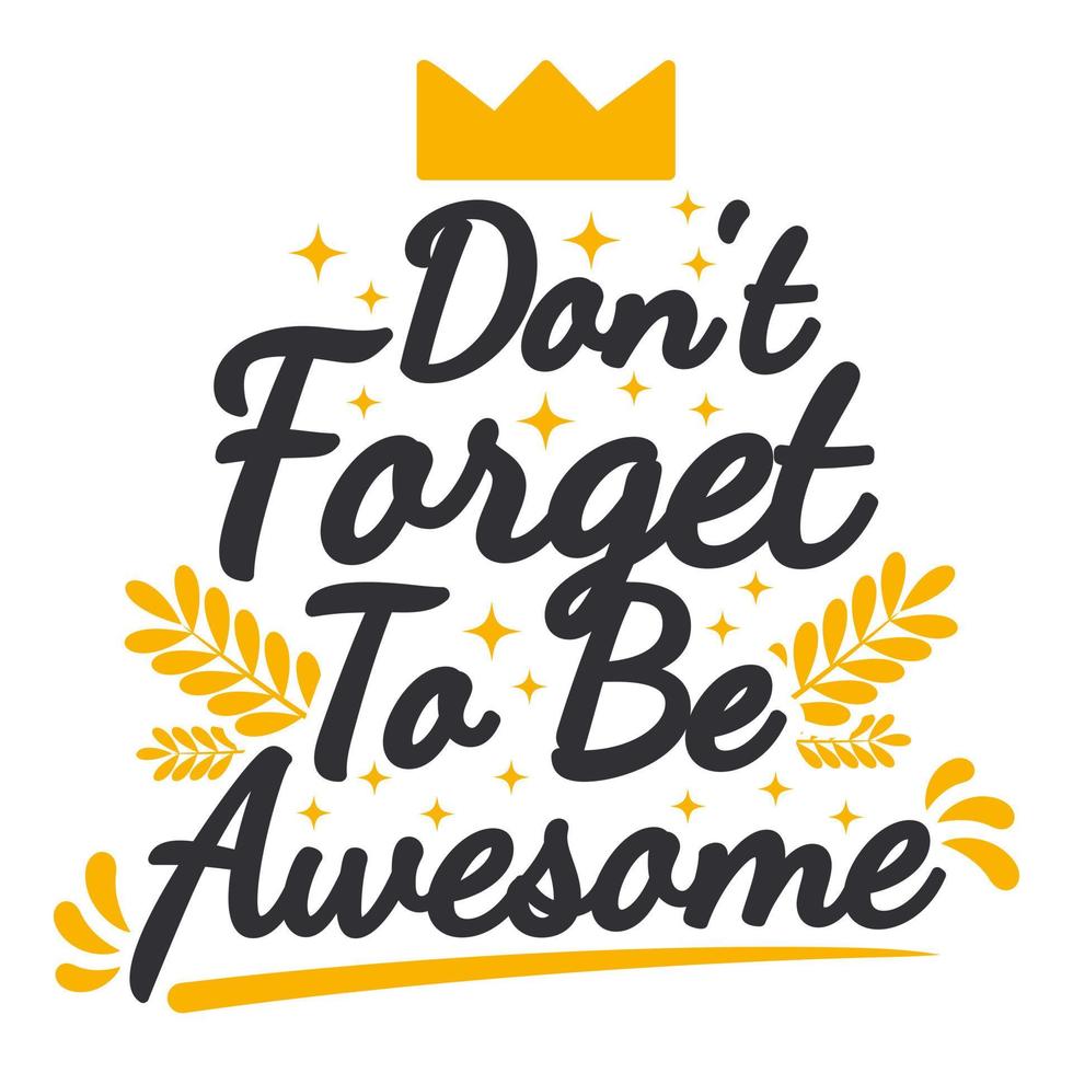 Don't Forget To Be Awesome Motivation Typography Quote Design. vector