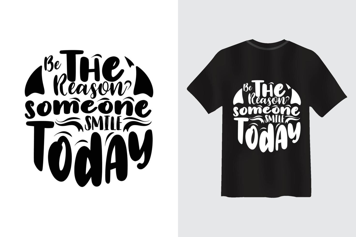 Be the reason Someone smile today Motivational Quote Typography Calligraphy T-shirt Design vector