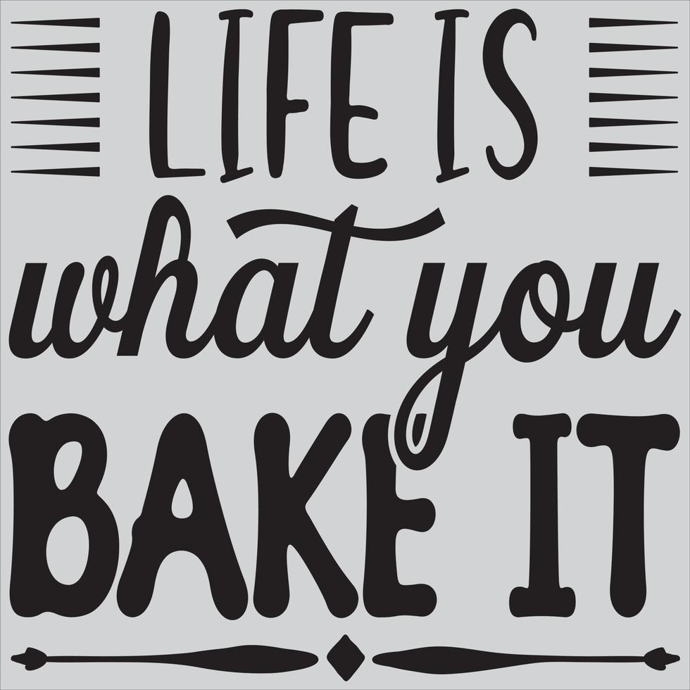 Life is what you bake it vector