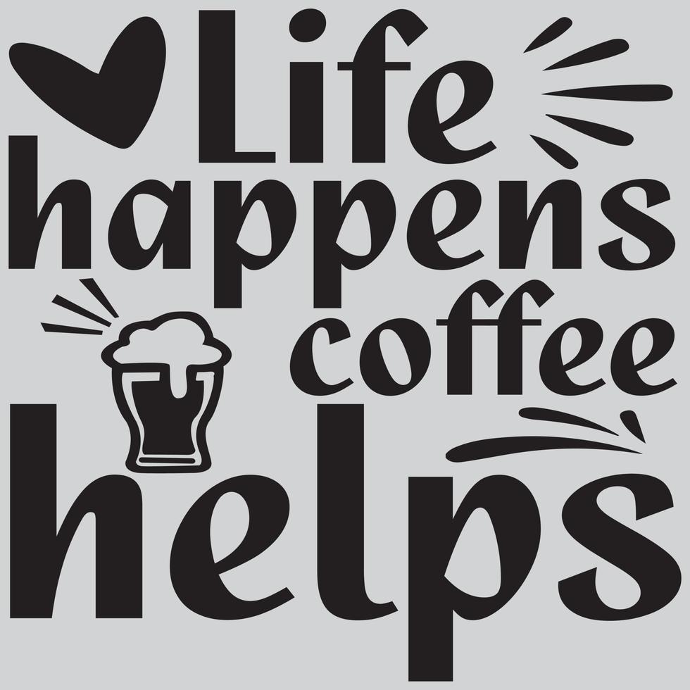 Life happens coffee helps vector