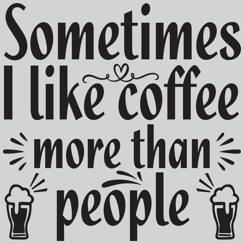 Some times I like coffee more than people vector