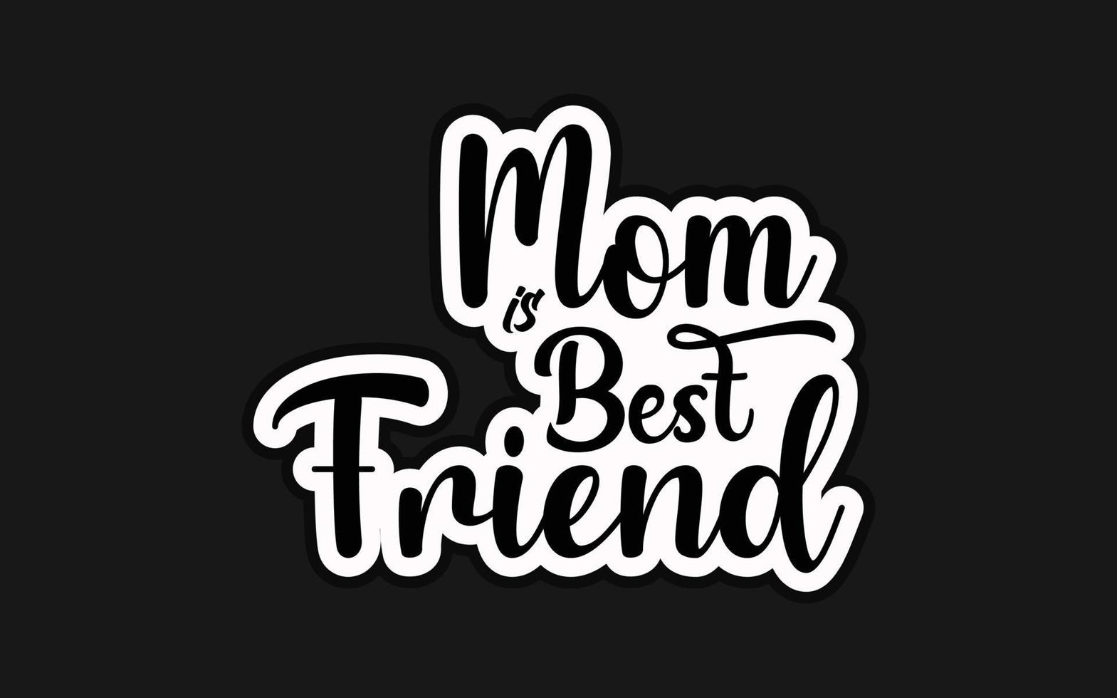 Mom Is Best Friend Typography T-shirt Design Template vector