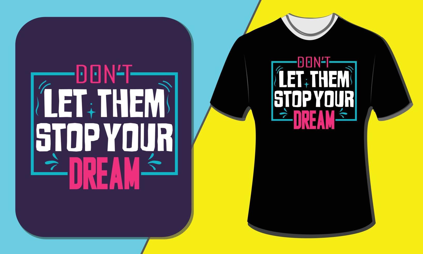 Don't let them stop your dream, T-shirt design vector