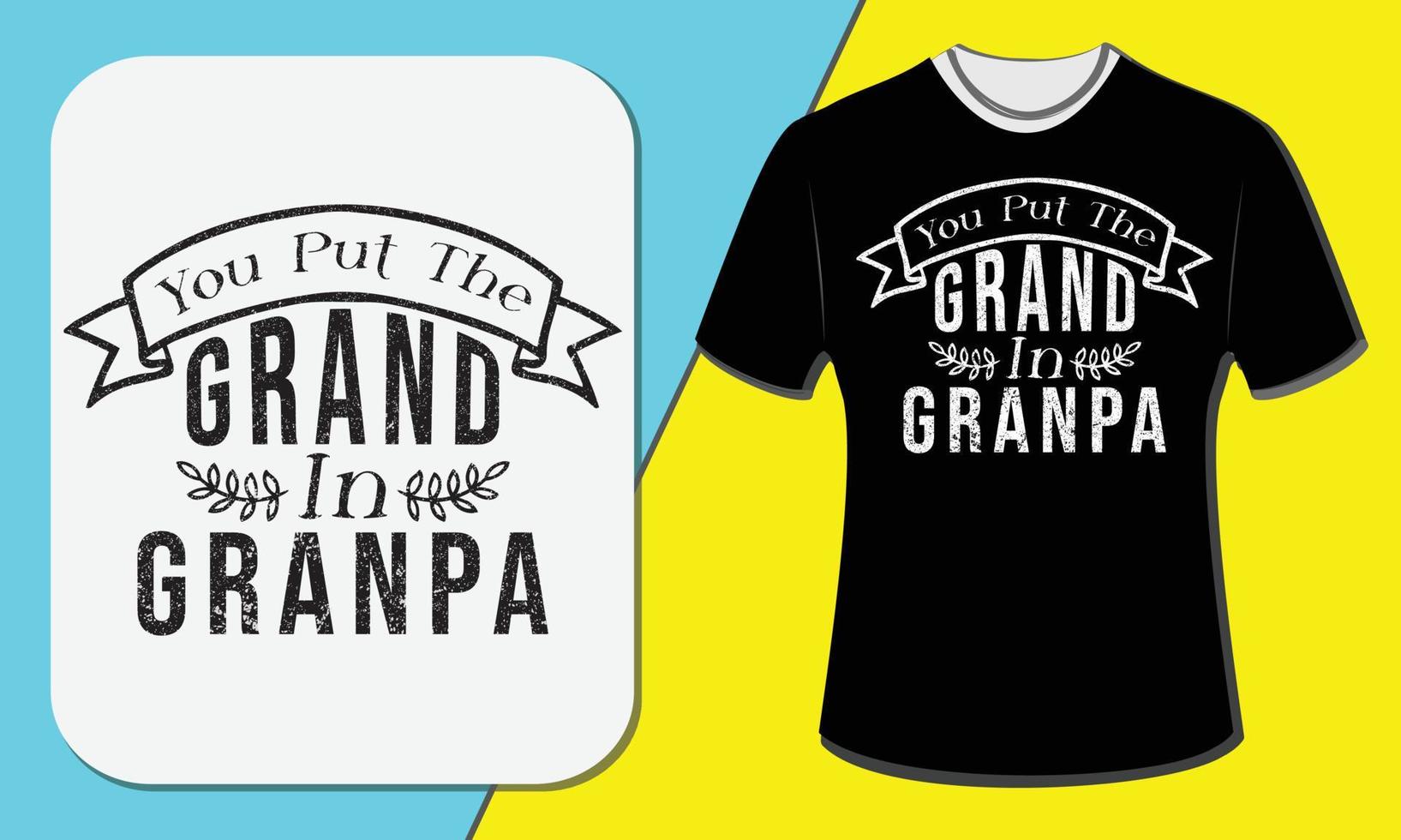 you put the grand in grandpa, T-shirt design vector