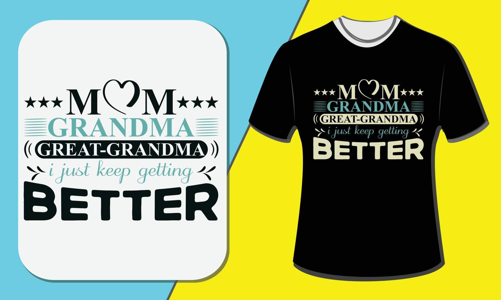 Mom grandma great grandma i just keep getting better, grandparents day t-shirt design vector
