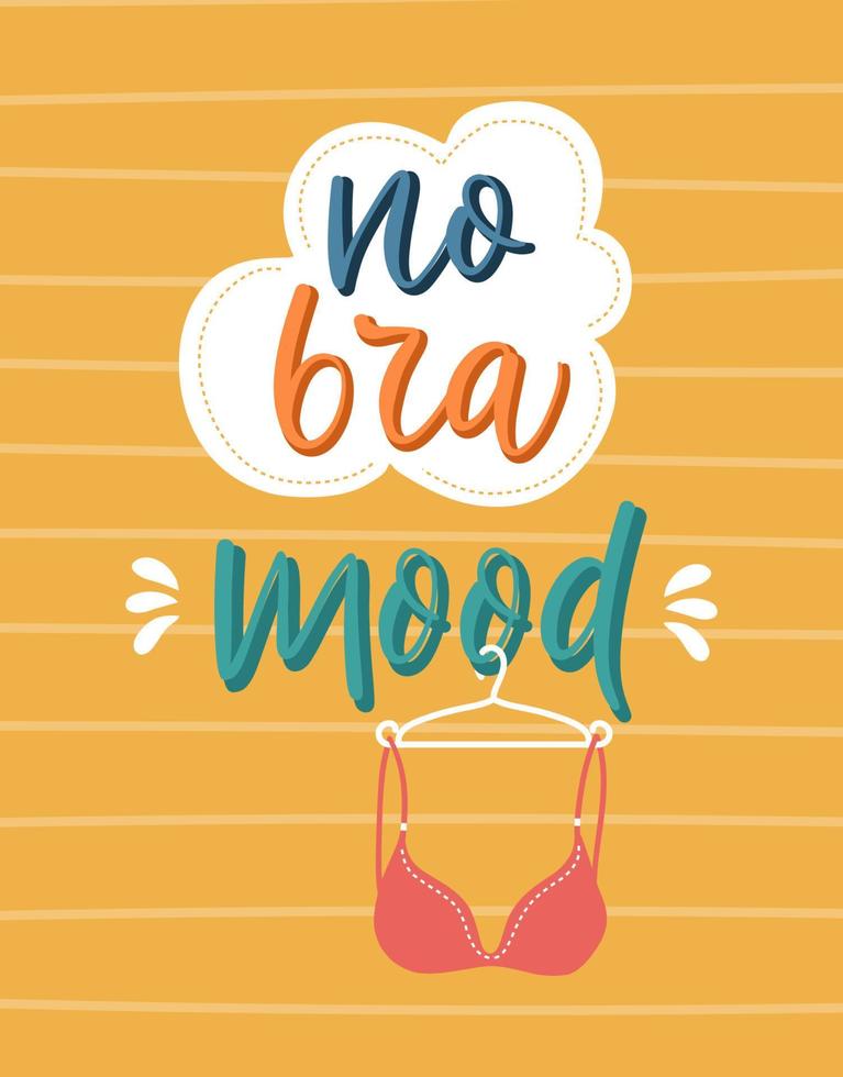 Handwritten lettering poster - No bra mood - on a yellow background with a   bra illustration. Feminism, body positive and self care concept. vector