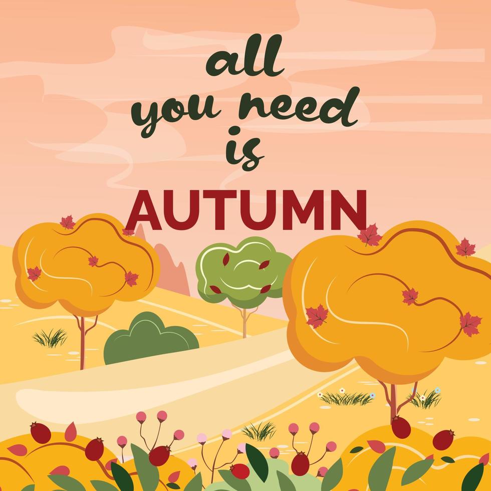 Beautiful and peaceful landscape with trees, berries, fields and birds. Autumn landscape illustration with a text. All you need is autumn. vector
