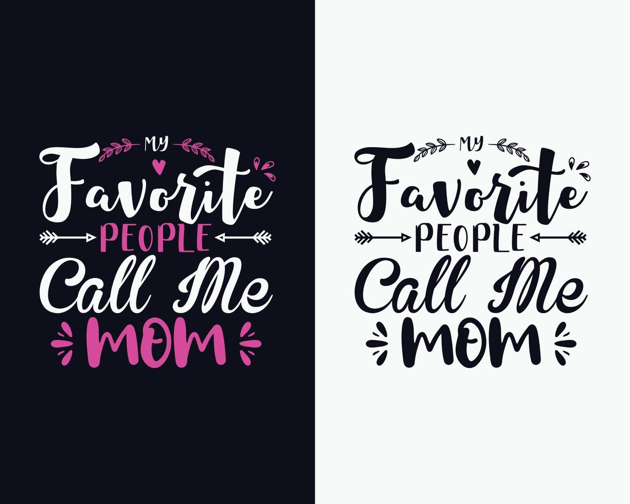 Mothers day t shirt design, My favorite people call me mom, Happy mothers day. Mother's day svg vector