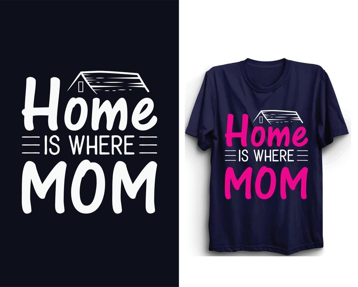 el hogar es donde está mi mamá, el diseño de la camiseta del día de la madre, el diseño del vector del día de la madre