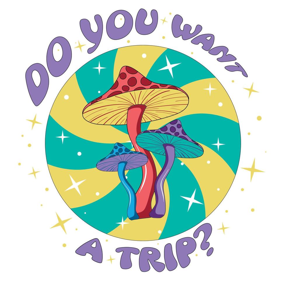 Retro illustration with psychedelic hallucinogenic bright mushrooms fly agaric hippie in the style of the 70s in a circle with a spiral and stars with the inscription do you want to trip vector