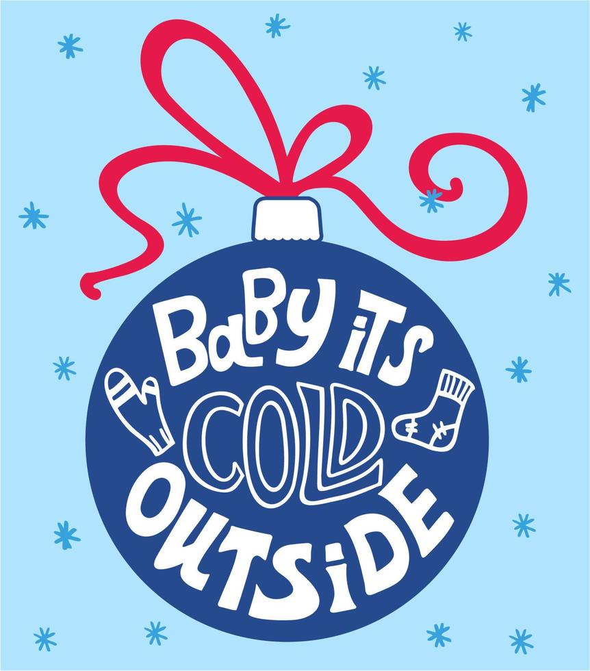 Baby it s cold outside. Hand drawn calligraphy text. Holiday typography design. Great print for your design. Christmas vector