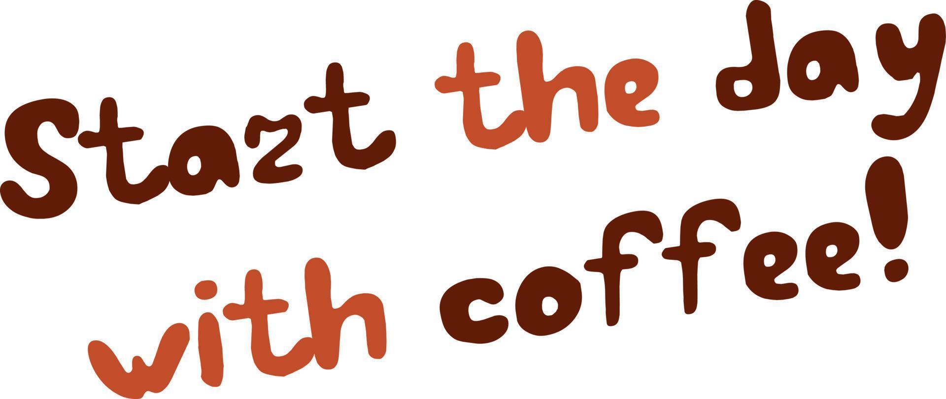 Start the day with Coffee. Lettering Vector illustration with sketch