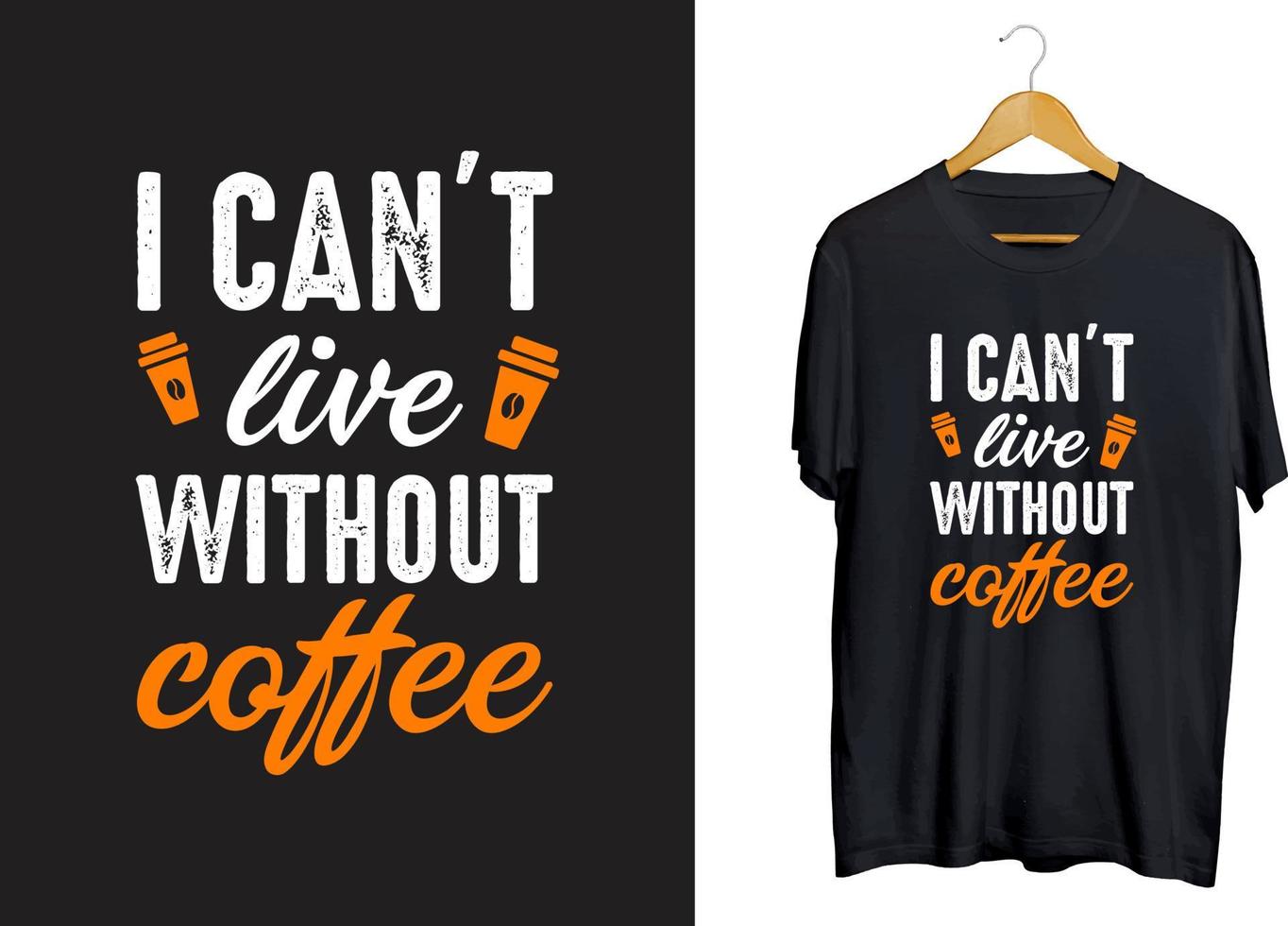 I can't live without coffee t-shirt design, Coffee typography retro t-shirt design, coffee craft, coffee svg vector
