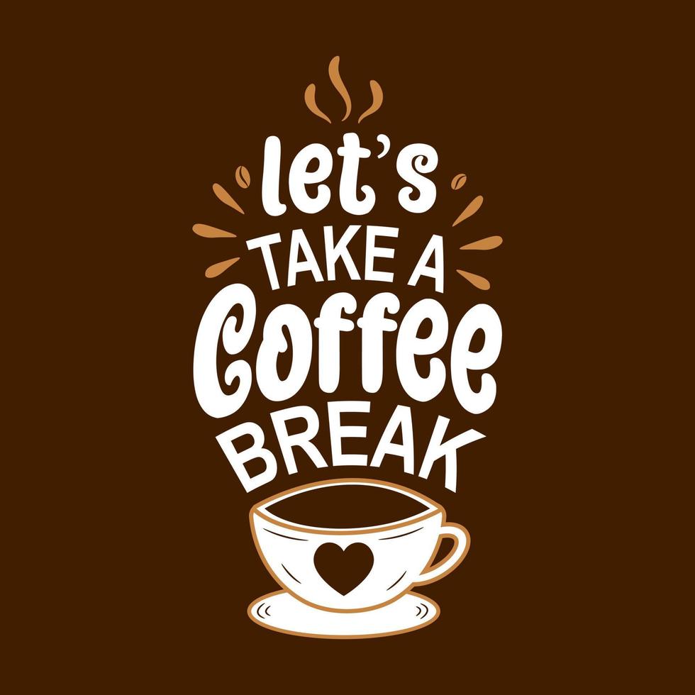 Let's take a coffee break. Vector Coffee logo. Modern coffee lettering typography Coffee Quote design.