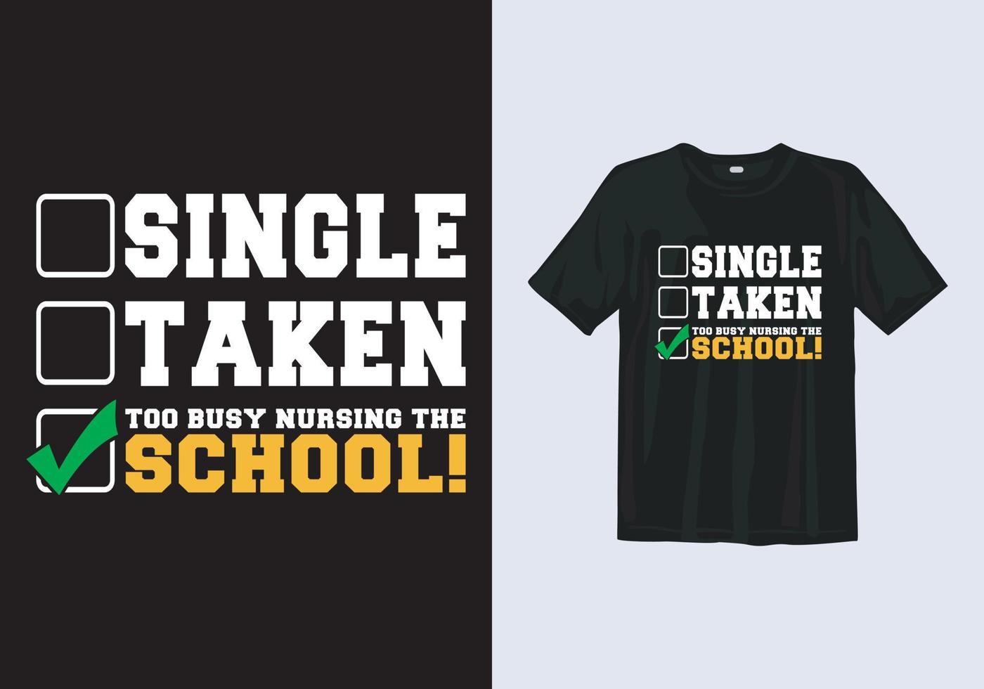 Single Taken Too Busy Nursing The School Typography T shirt Design Template vector