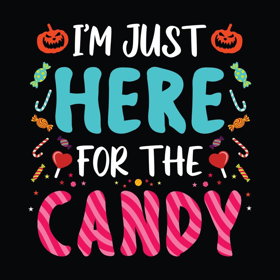 I'm just here for the Candy - Halloween quotes t shirt design, vector graphic