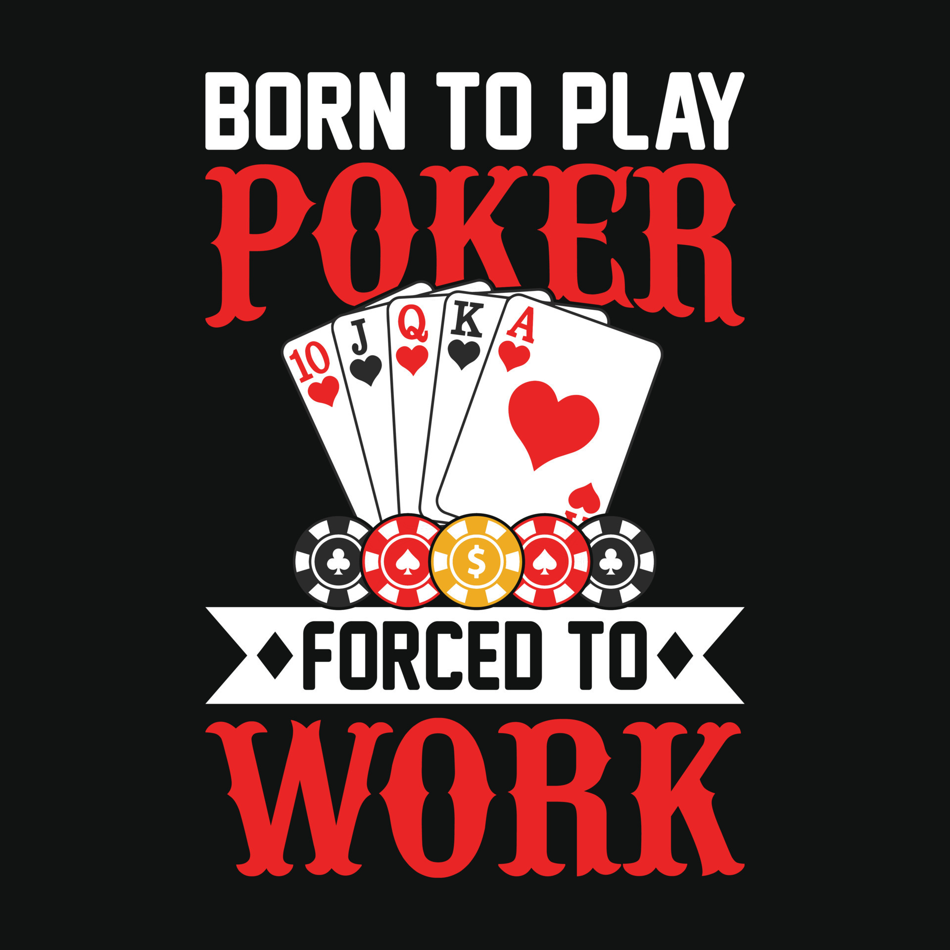 Born to play poker forced to work Poker quotes t shirt design, vector