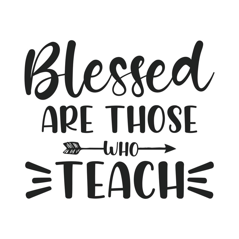 Blessed are those who teach - Teacher quotes t shirt, typographic ...