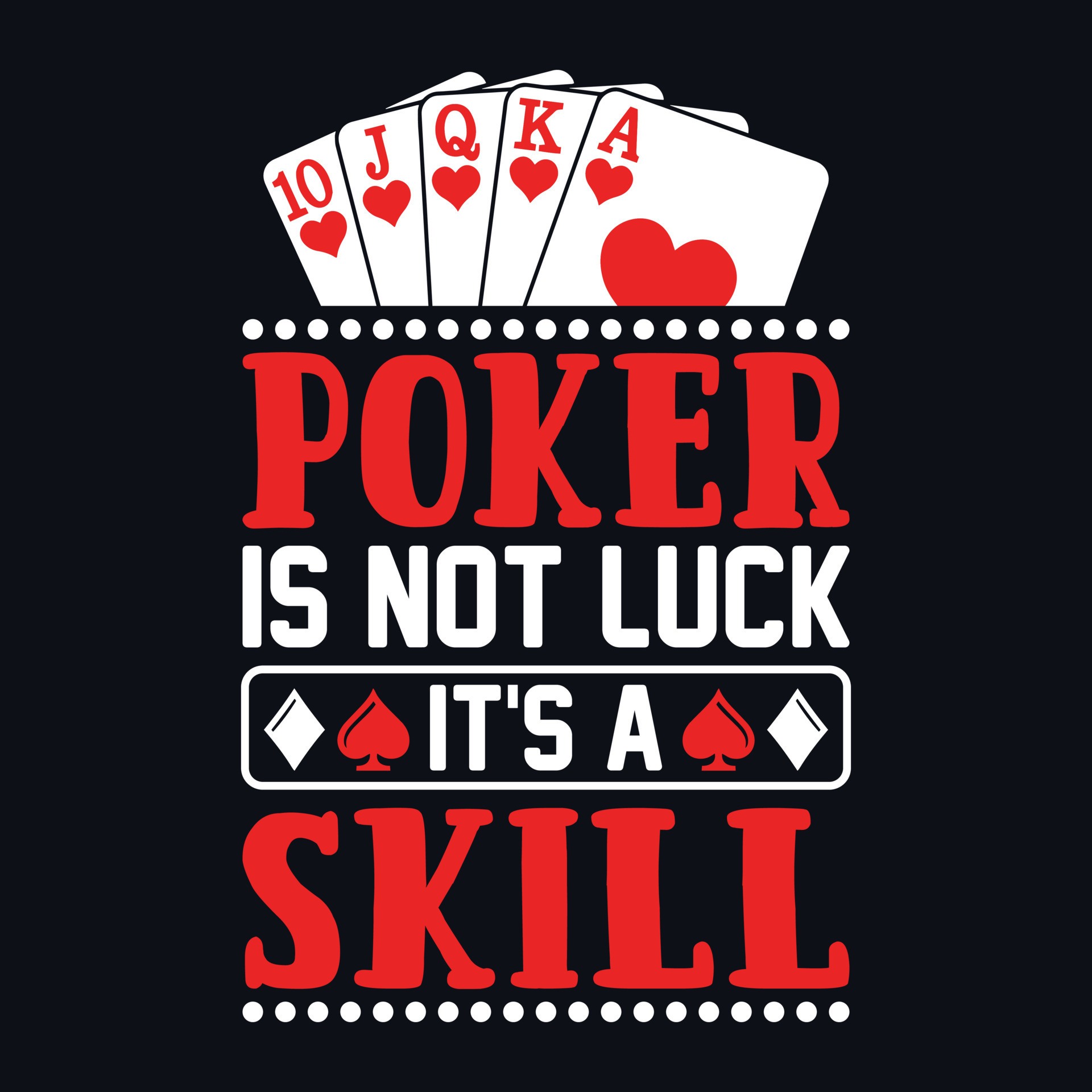 Poker is not luck it's a skill - Poker quotes t shirt design