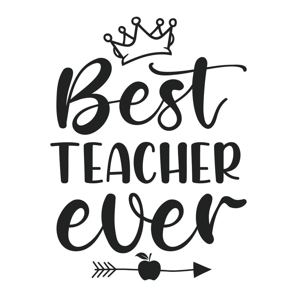 Best teacher ever - Teacher quotes t shirt, typographic, vector graphic or poster design.