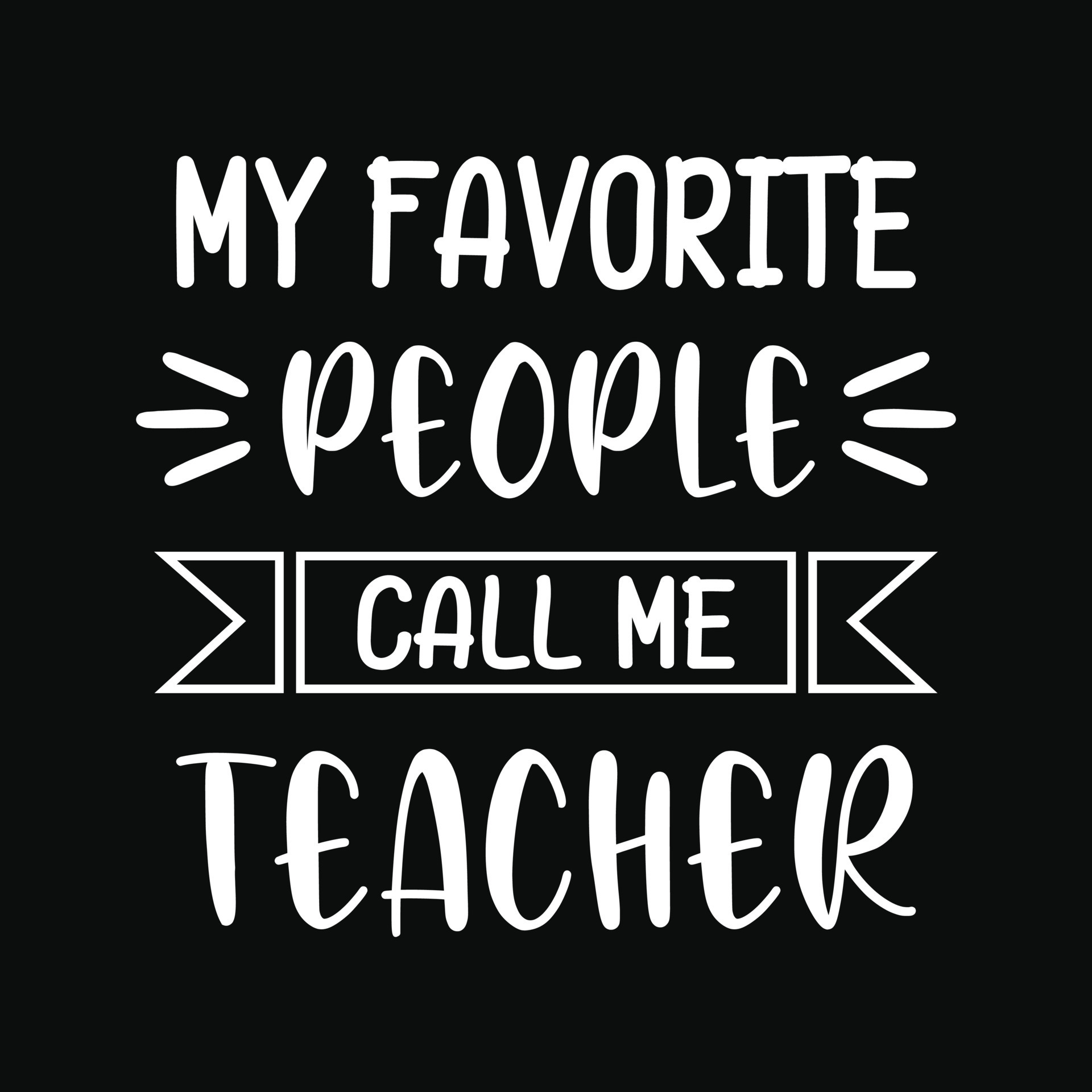 My favorite people call me teacher - Teacher quotes t shirt