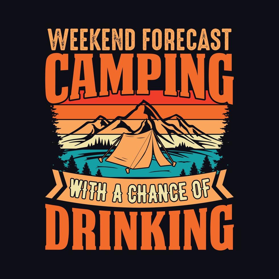 Weekend Forecast Camping With A Chance Of Drinking T-Shirt Weekend Forecast Camping With A Chance Of Drinking T-Shirt