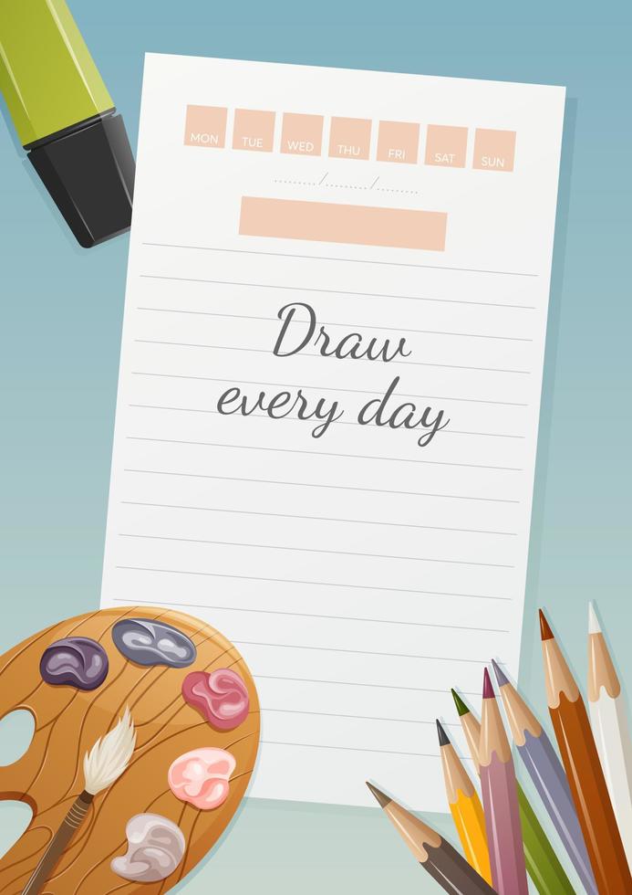 School poster with motivational phrase draw every day. Diary sheet with days of the week, paint palette and brush, marker, colored pencils. Background for banner, study motivation. Vector illustration