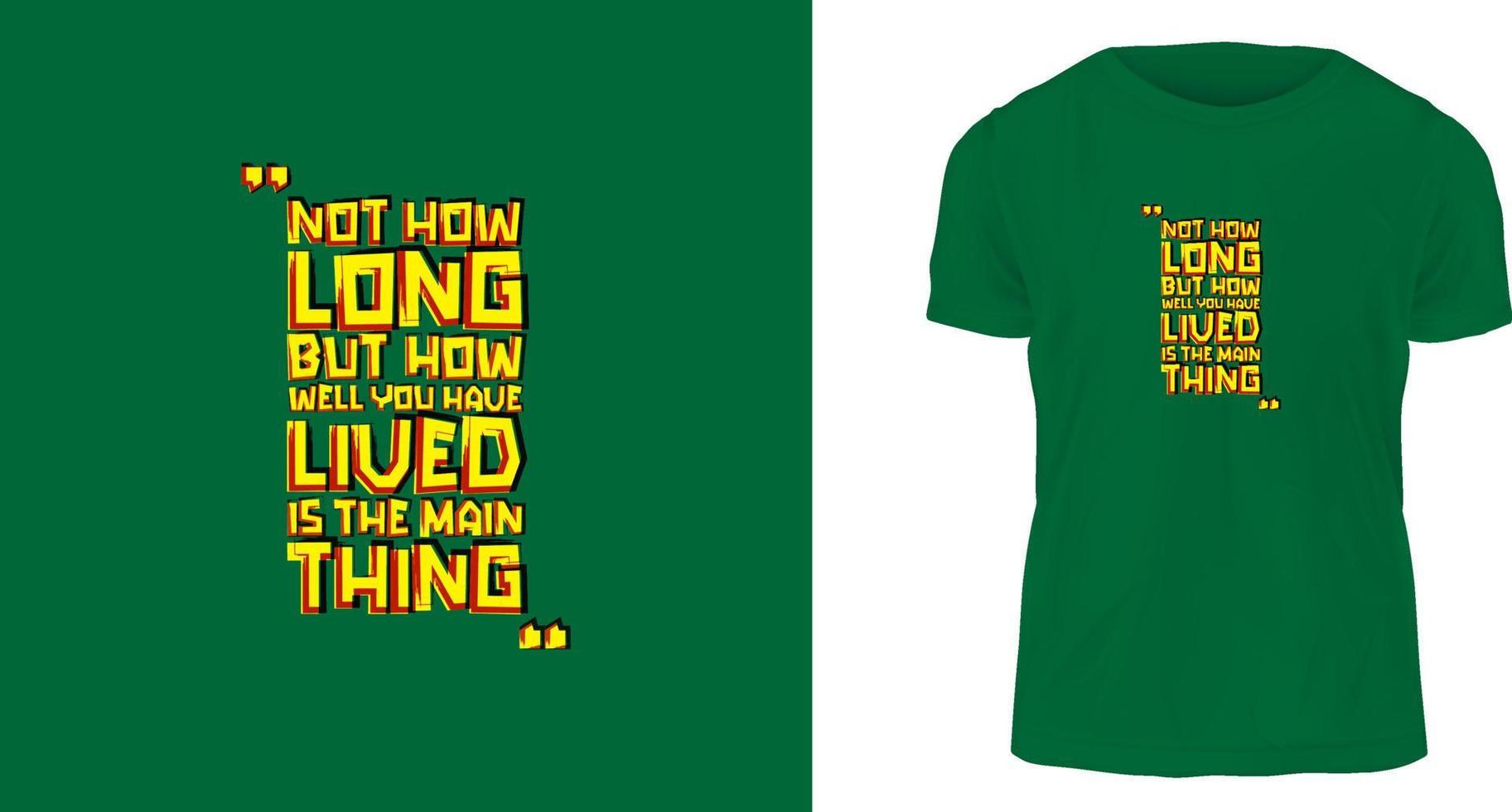 t shirt design concept, Not how long, but how well you have lived is the main thing. vector