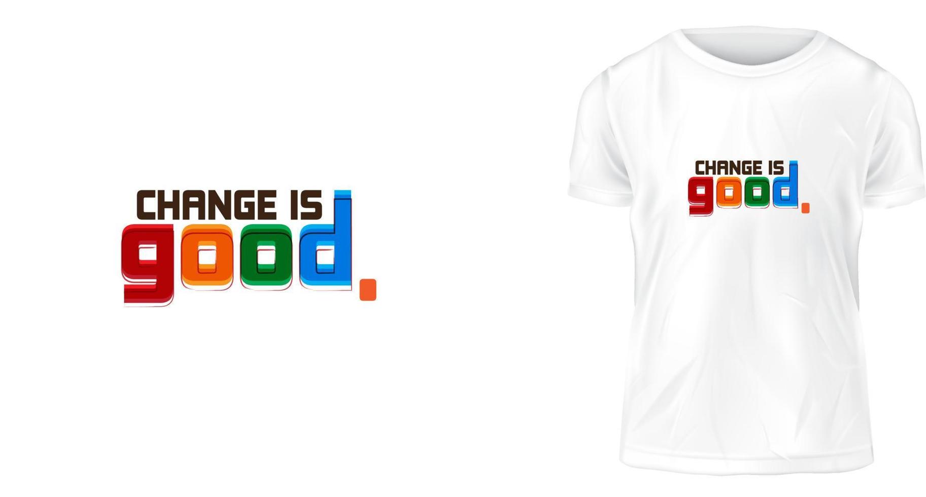 t shirt design concept, Change is good. vector