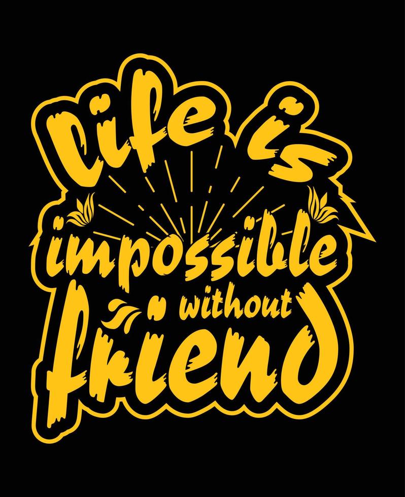 life is impossible without friend trendy typography t shirt design vector art