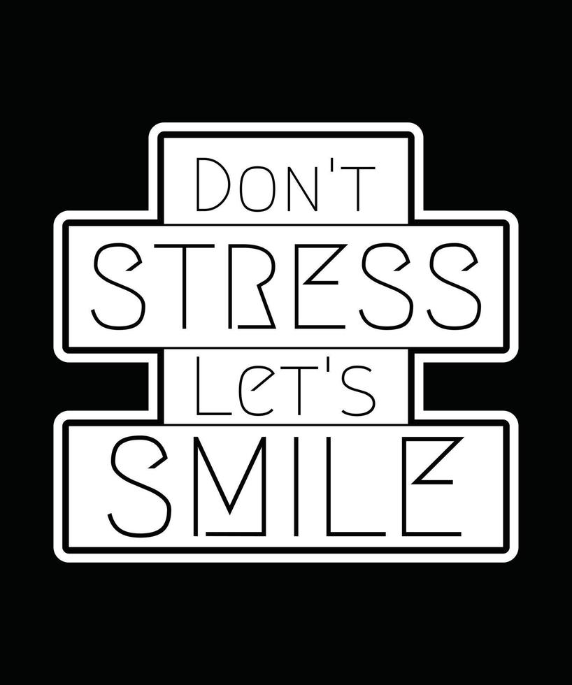 Quote motivation typography t-shirt Don't stress let's smile for print. typographic lettering vertical design template vector