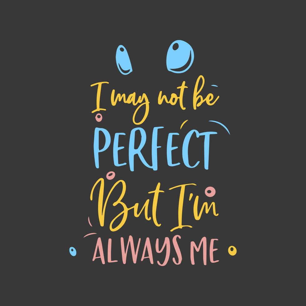 I may not be perfect Text art 10622594 Vector Art at Vecteezy
