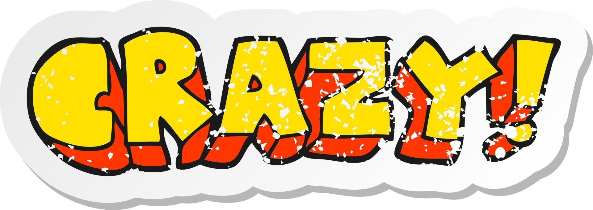 retro distressed sticker of a cartoon shout crazy vector