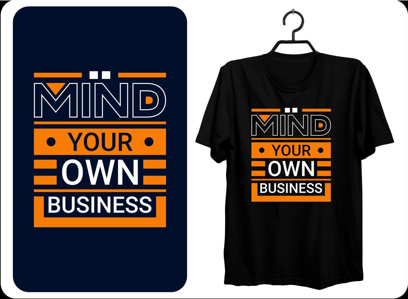 Mind your own business modern inspirational quotes t shirt design for fashion apparel printing. Suitable for totebags, stickers, mug, hat, and merchandise EPS File Format vector