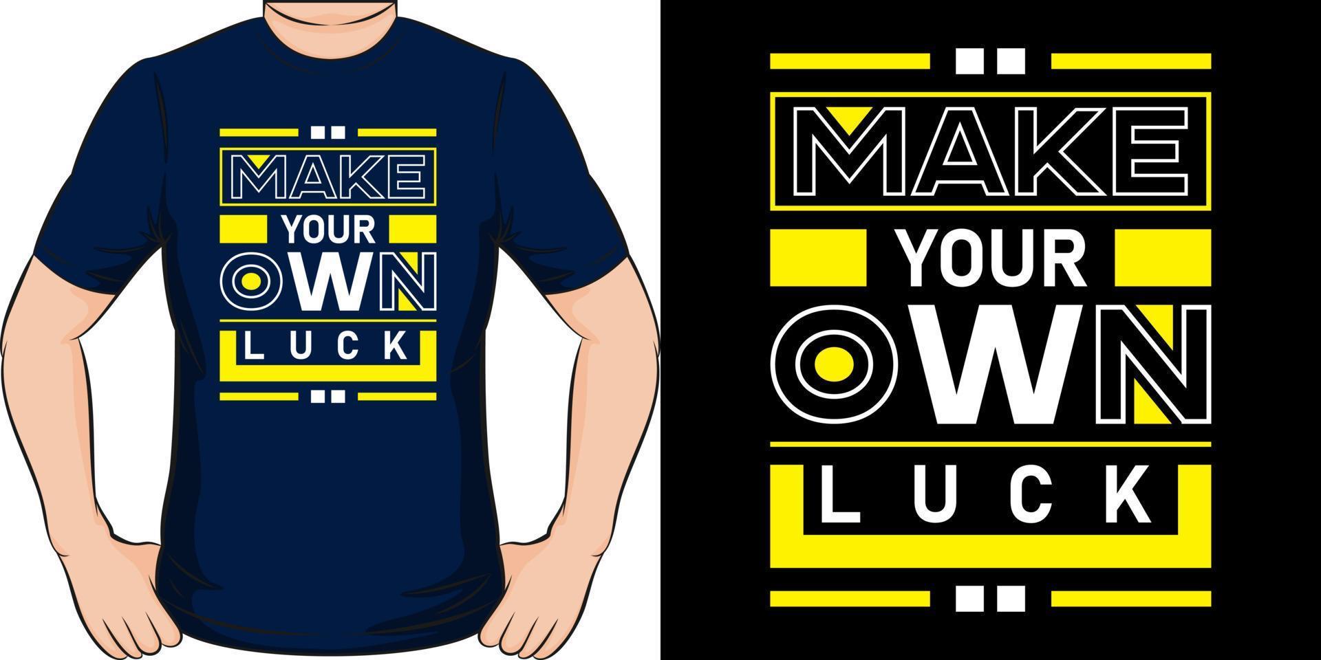 Make your own luck. Modern inspirational quotes t shirt design. Suitable for tote bags, stickers, mug, hat, and merchandise. Editable EPS file format vector