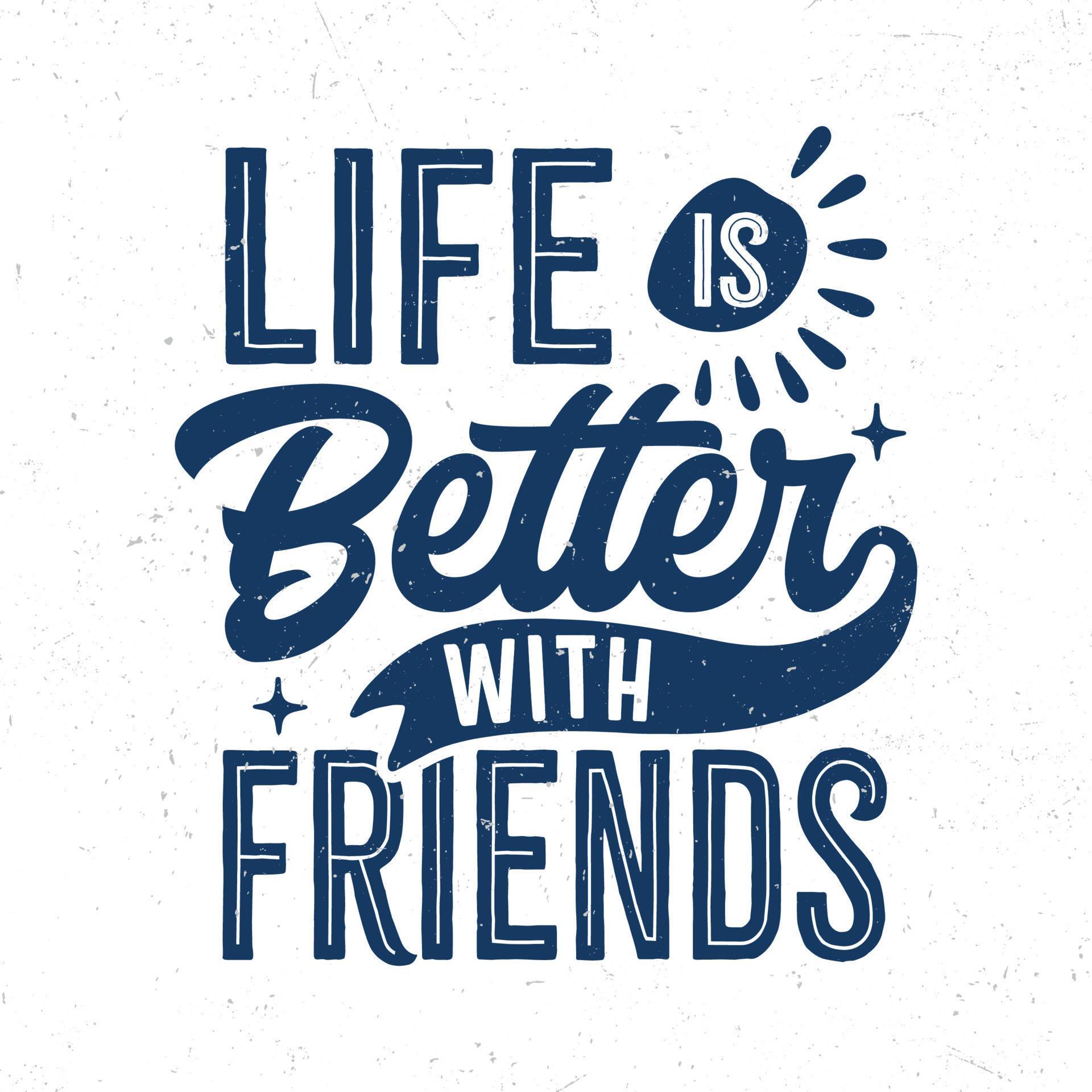 Life is better with friends 10637893 Vector Art at Vecteezy