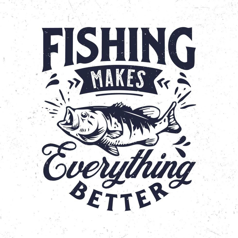 Fishing makes everything better vector