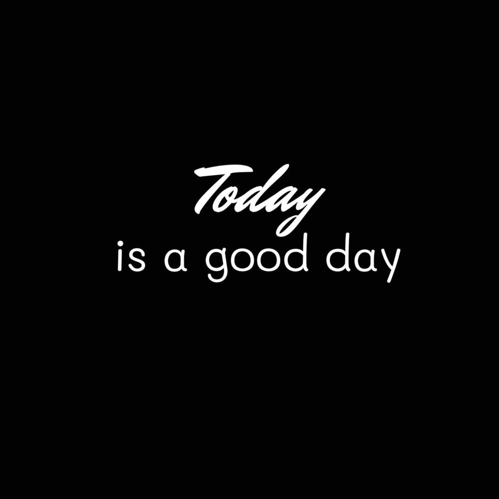 Today is a good day. Vector calligraphy, Inspirational Short Quotes. Design for cards, T shirts, labels, posters. Isolated vector illustration seamless on black background.