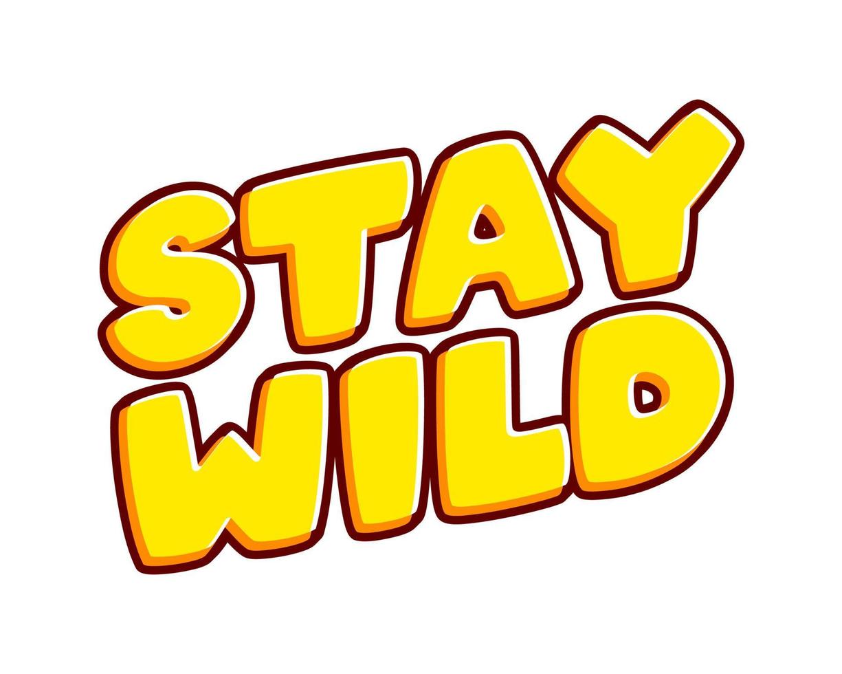 Stay wild slogan. Phrase motivate to be free text effect design vector. Text or inscriptions in English. The modern and creative design has red, orange, yellow colors. vector