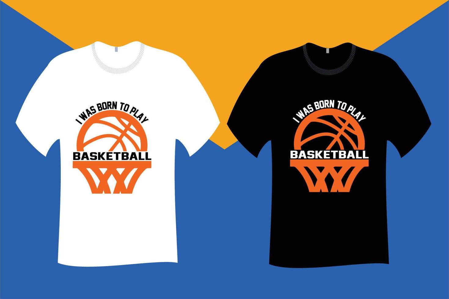 I was Born to play basketball T Shirt Design vector