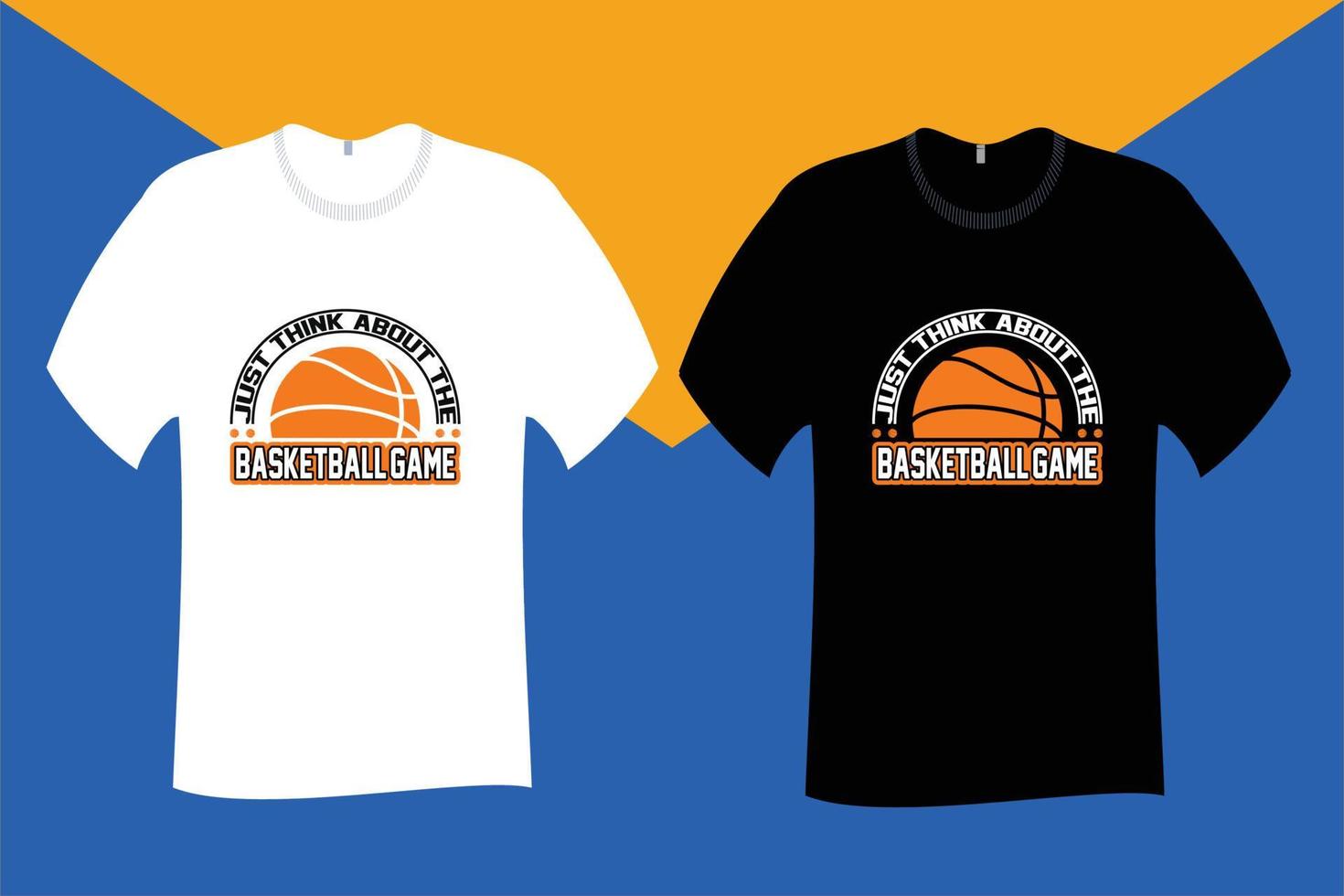 Just think about the basketball game T Shirt Design vector