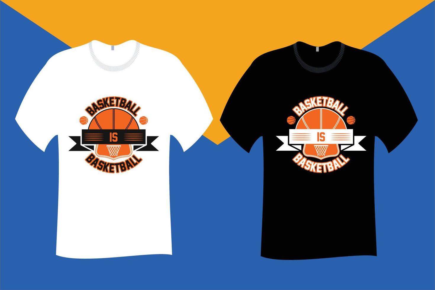 Basketball Is T Shirt Design