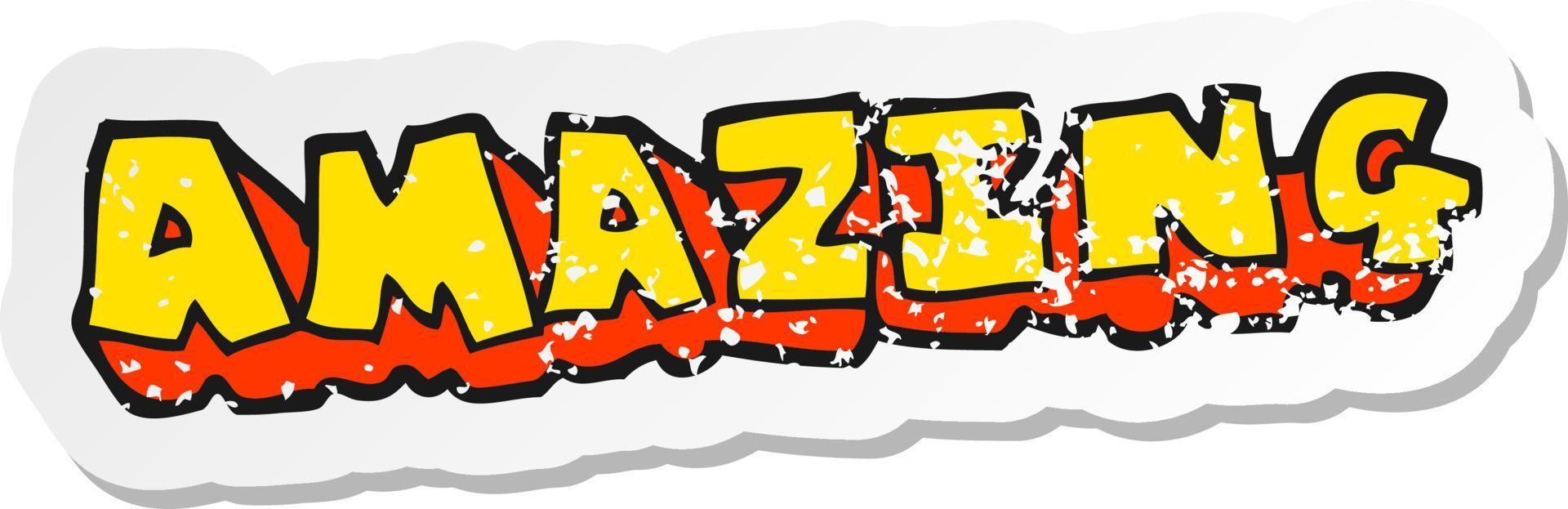 retro distressed sticker of a cartoon amazing word vector