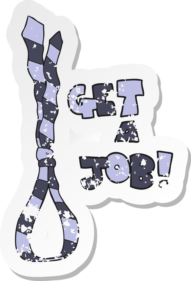 retro distressed sticker of a cartoon get a job tie noose symbol vector