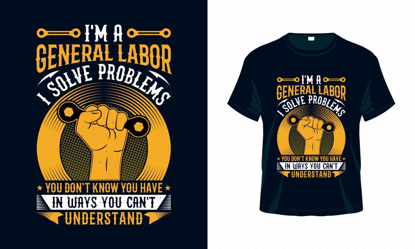 I'm a general labor I solve problems - Labour Day USA t shirt design vector. Good for Clothes, Greeting Card, Poster, and Mug Design. vector
