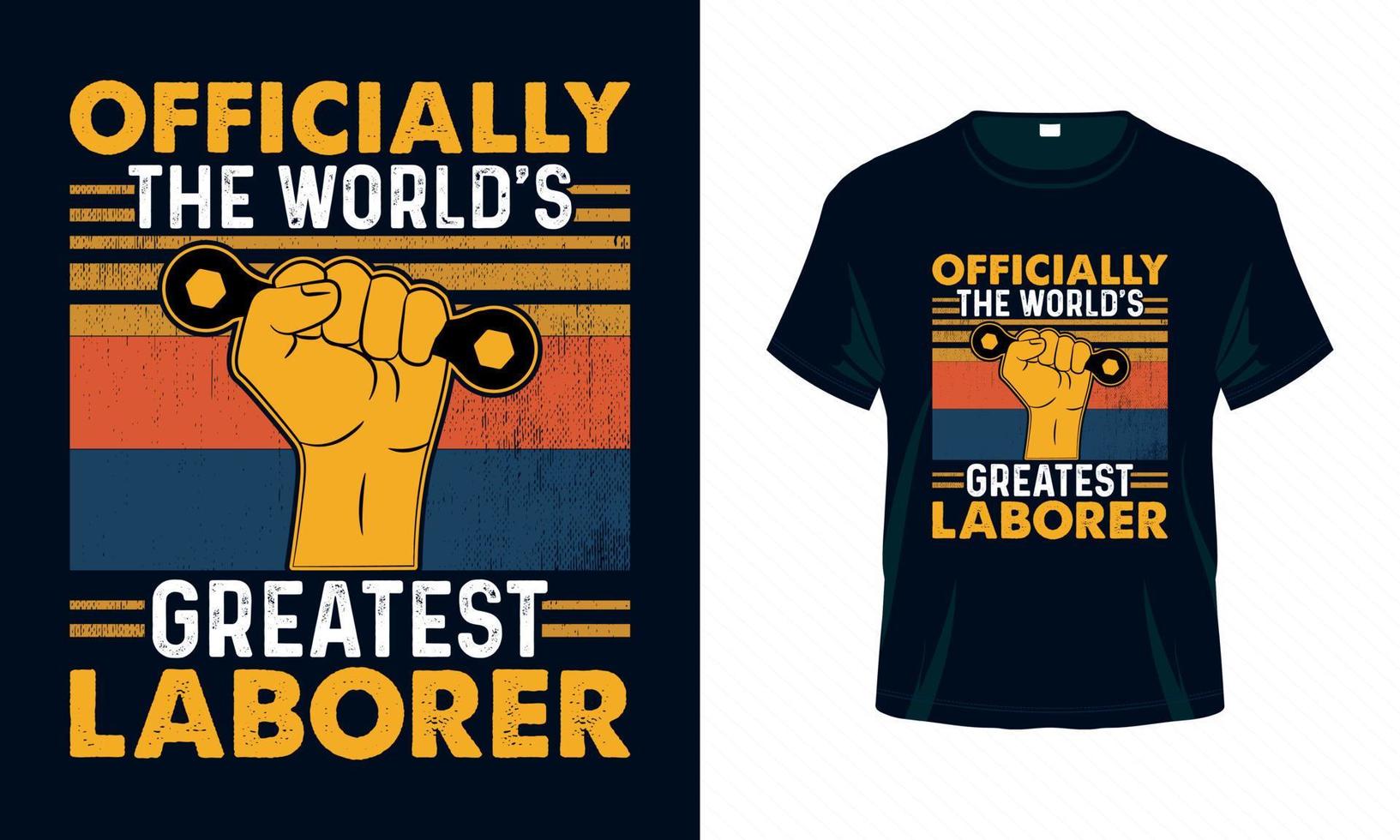 Officially the world's greatest laborer - Labour Day USA t shirt design vector. Good for Clothes, Greeting Card, Poster, and Mug Design. vector
