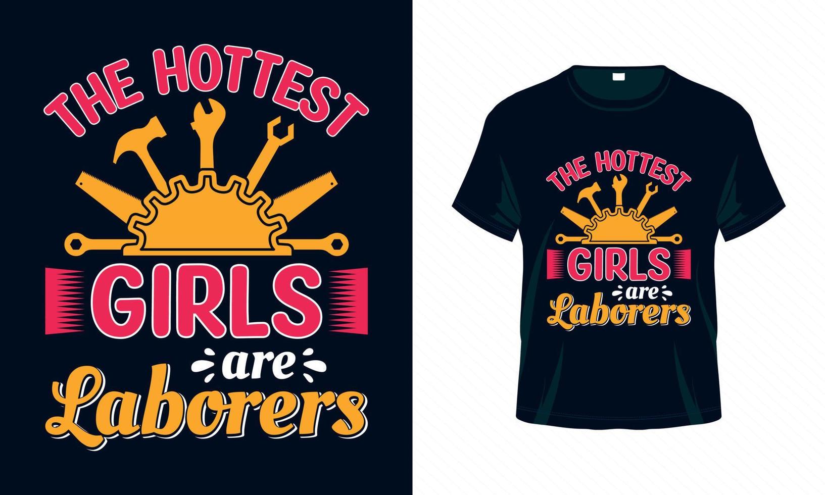 The hottest girls are laborers - Labour Day USA t shirt design vector. Good for Clothes, Greeting Card, Poster, and Mug Design. vector