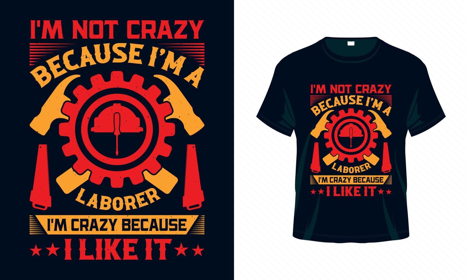 I'm not crazy because I'm a laborer - Labour Day USA t shirt design vector. Good for Clothes, Greeting Card, Poster, and Mug Design. vector