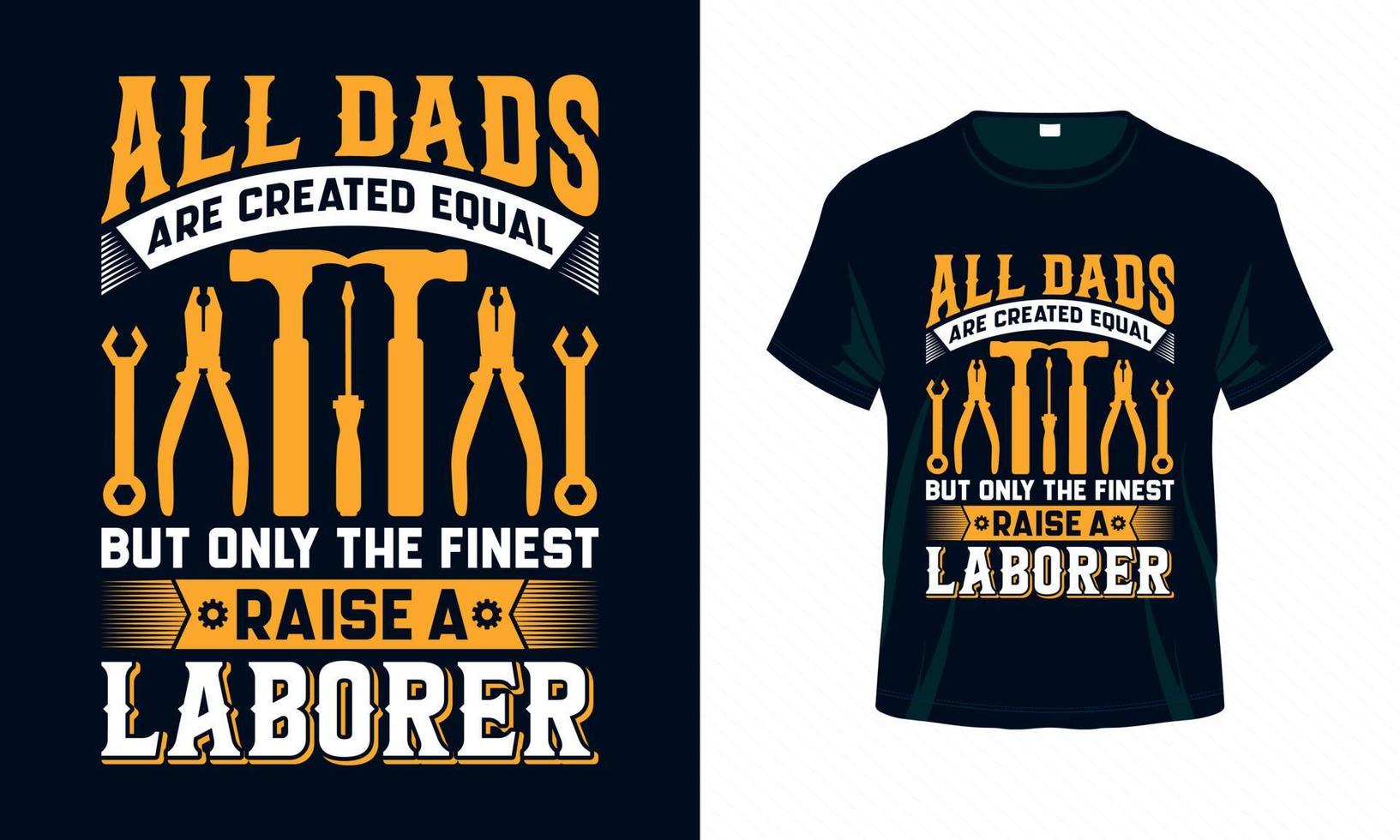 All dads are created equal but only the finest raise a laborer - Labour Day USA t shirt design vector. Good for Clothes, Greeting Card, Poster, and Mug Design. vector